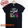 Just A Girl Who Loves Slime T Shirt