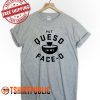 Put Queso in My Face O T Shirt