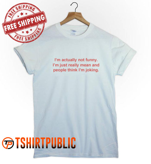 I'm Actually Not Funny T Shirt