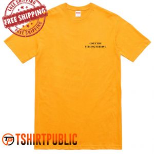 Only The Strong Survive T Shirt