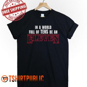 Stranger Things Full Of Tens Be An Eleven T Shirt