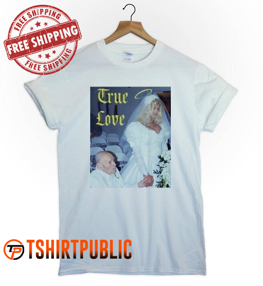 True Love Anna Nicole Smith T Shirt