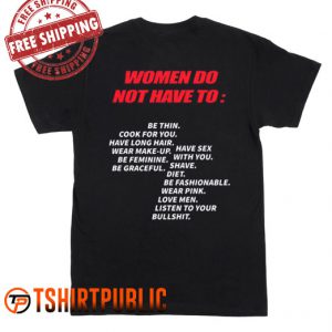 Women Do Not Have To T Shirt
