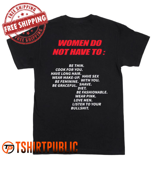 Women Do Not Have To T Shirt