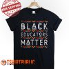 Black Educators Matter T Shirt