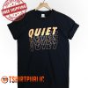 Quiet T Shirt