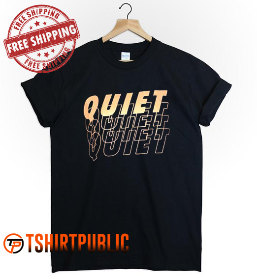 Quiet T Shirt
