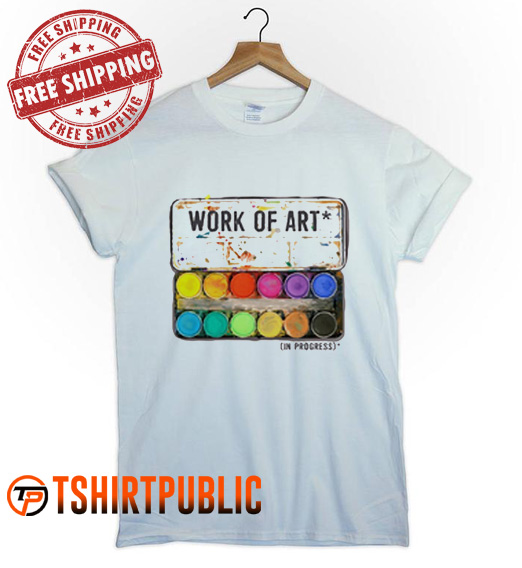Work of Art T Shirt