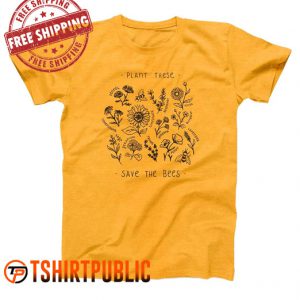 Plant These Save The Bees T-shirt