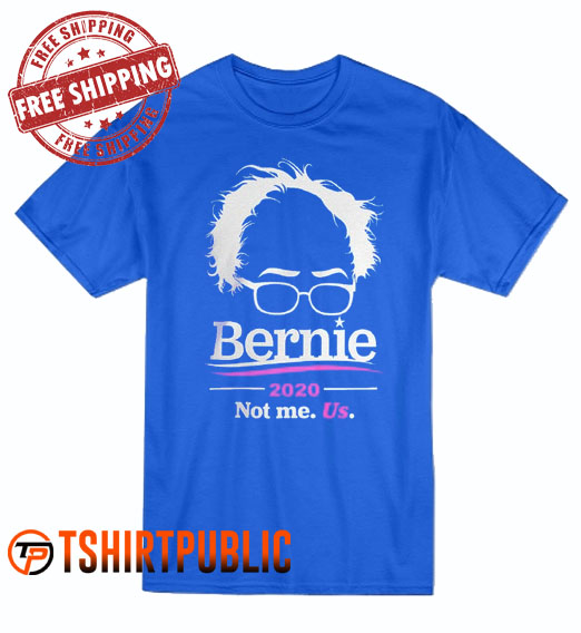 Bernie Sanders 2020 Not me Us T-shirt