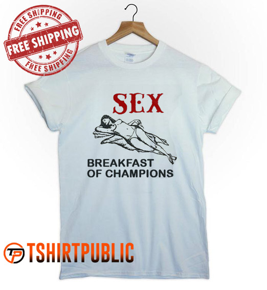 Sex Breakfast of Champions T-shirt Adult Free Shipping