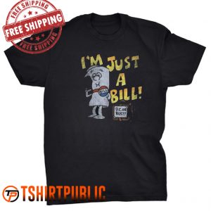 I'm Just a Bill T Shirt