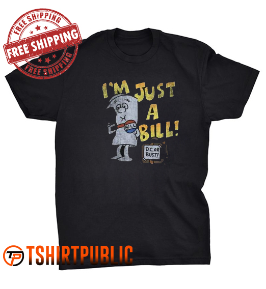 I'm Just a Bill T Shirt