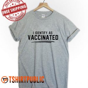 I Identify as Vaccinated T Shirt