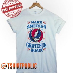 I Make America Grateful Again Grateful Dead T Shirt