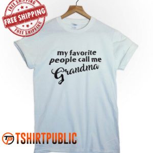 My Favorite People Call Me Grandma T Shirt Free Shipping