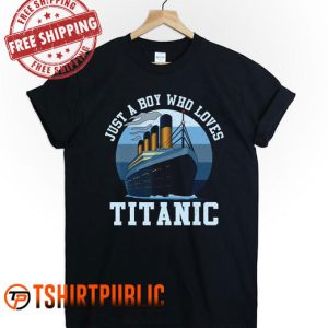 Ship Just A Boy Who Loves Titanic Boat Titanic Boys T Shirt
