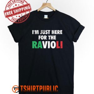 I'm Just Here For The Ravioli Italian Food T Shirt