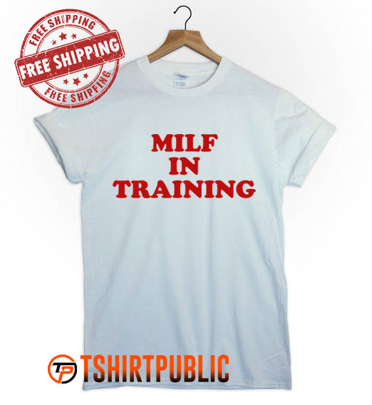 Milf In Training T Shirt Free Shipping