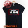 No Really He Lost & You're In A Cult T Shirt Free Shipping