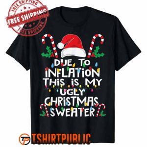 Funny Due to Inflation Ugly Christmas T Shirt Free Shipping