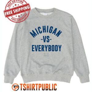 Michigan Vs Everybody Sweatshirt