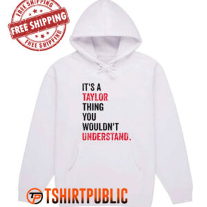 It's a Taylor Thing You Wouldn't Understand Hoodie
