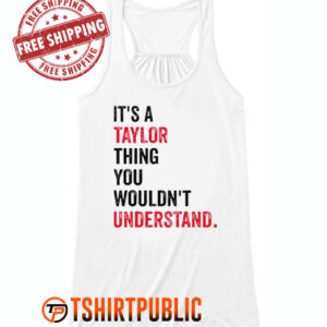 It's a Taylor Thing You Wouldn't Understand Tank Top