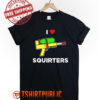 Justin Danger Nunley I Love Squirters T Shirt