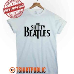 The Shitty Beatles T Shirt